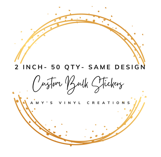 2 INCH CUSTOM BULK STICKERS - QTY 50